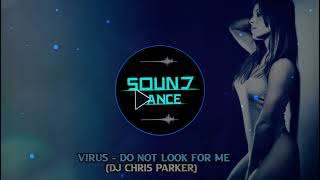 Vírus - Do Not Look For Me ( DJ Chris Parker) Dance Relíquia