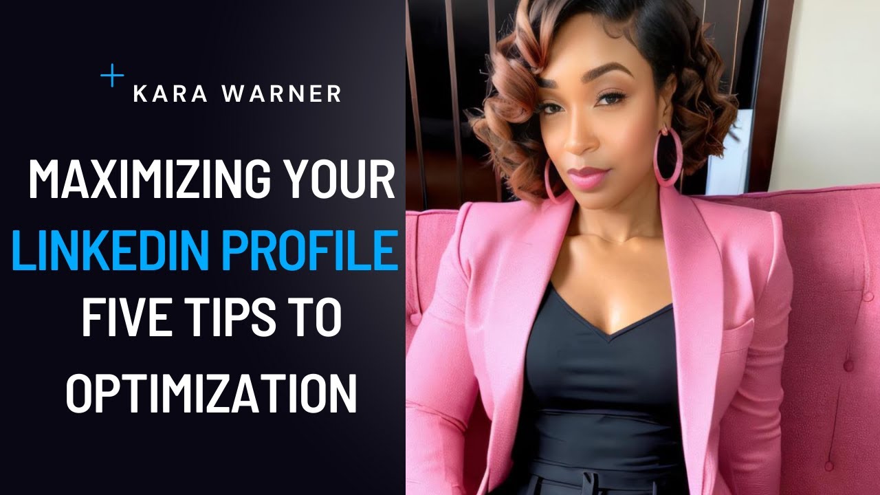 Maximizing Your LinkedIn Profile: Five Tips To Optimization - YouTube