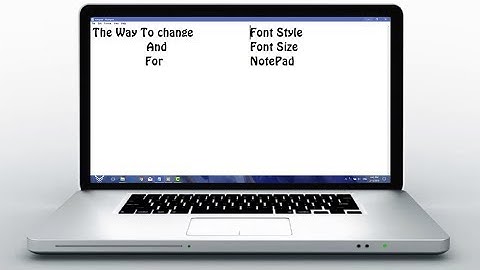 How to change font style and font size in notepad 2018