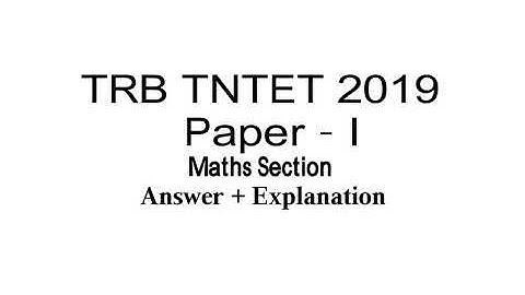 TRB TNTET 2019 PAPER 1 Maths Answer key with Explanation part 1