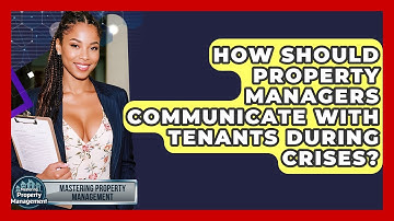How Should Property Managers Communicate With Tenants During Crises? - Mastering Property Management