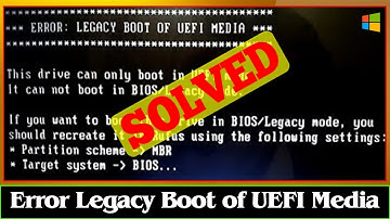 [FIXED] ERROR LEGACY BOOT OF UEFI MEDIA Error Problem
