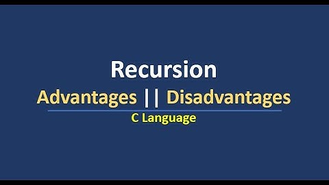 Advantages and Disadvantages of Recursion