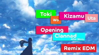 Opening Song Clannad After Story 'Toki wa Kizamu Uta' Remix EDM Version