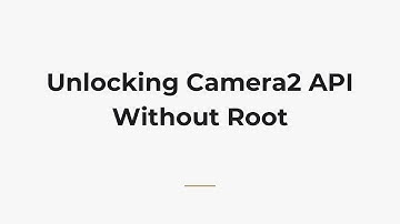 Unlocking Camera2 API Without Root