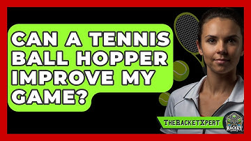 Can A Tennis Ball Hopper Improve My Game? - The Racket Xpert