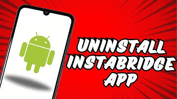 How to Uninstall Instabridge App on Android