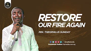 Restore our fire again | Theophilus Sunday