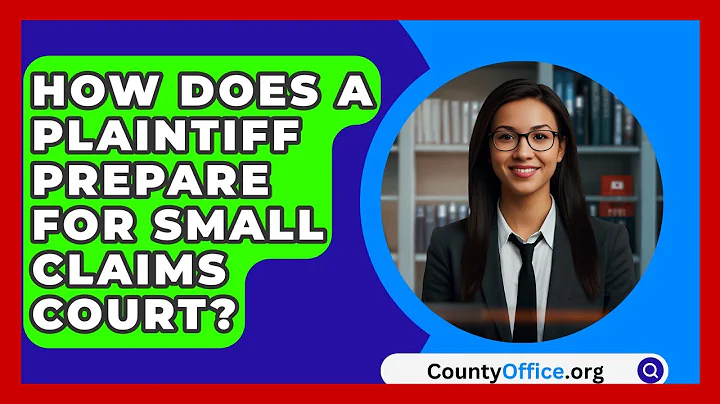 How Does A Plaintiff Prepare For Small Claims Court? - CountyOffice.org