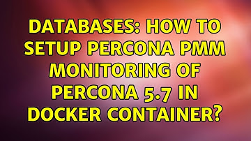 Databases: How to setup percona pmm monitoring of percona 5.7 in docker container?