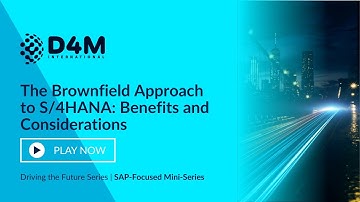 The Brownfield Approach to S4HANA Benefits and Considerations