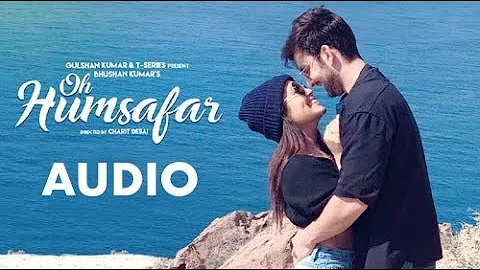 Oh Humsafar Song (Full Audio Song) | Neha Kakkar & Tony Kakkar | Himansh Kohli/T-Series/2018