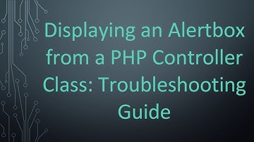 Displaying an Alertbox from a PHP Controller Class: Troubleshooting Guide