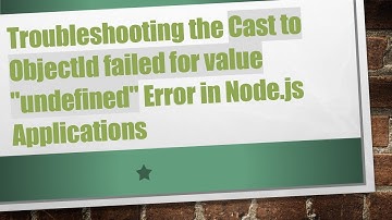Troubleshooting the Cast to ObjectId failed for value "undefined" Error in Node.js Applications