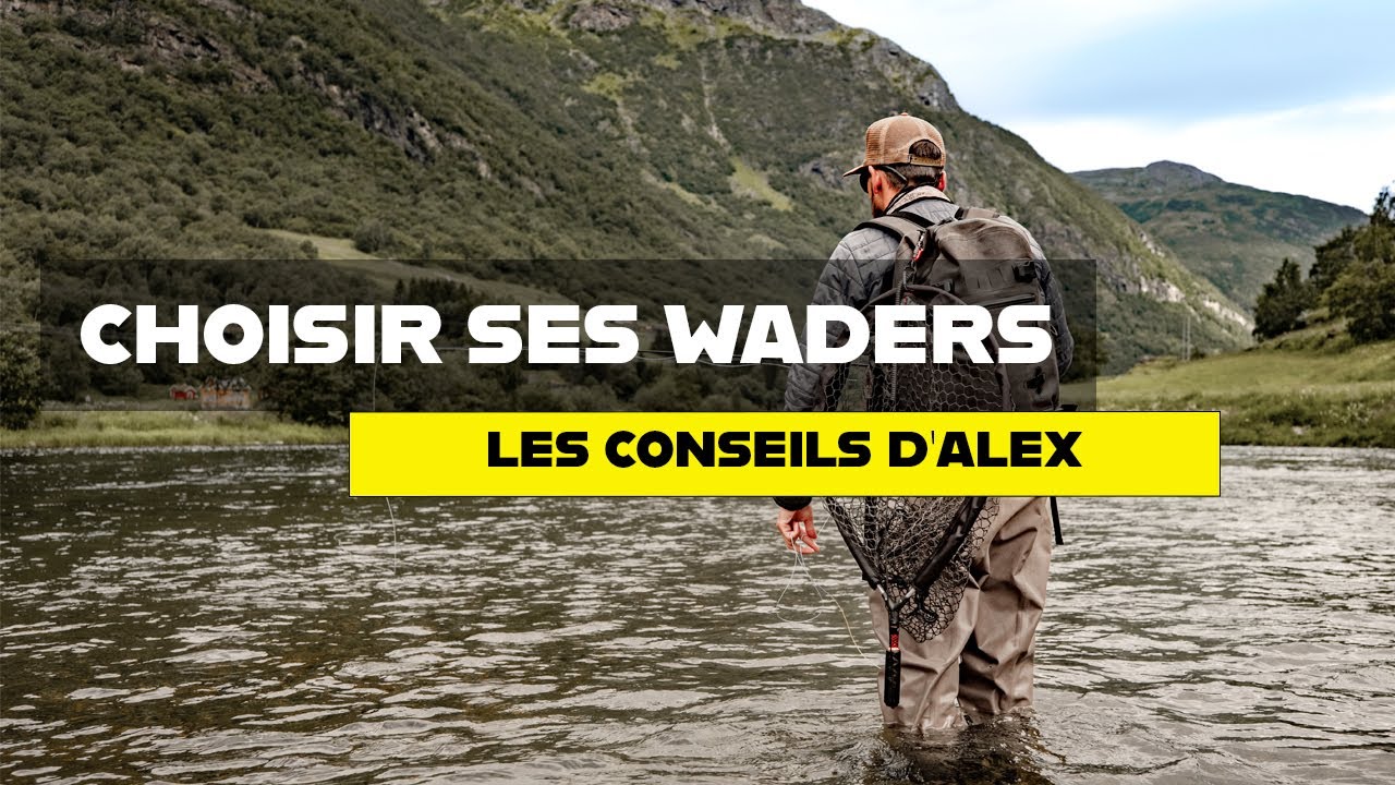 Comment choisir ses waders ? Les conseils d'Alex 