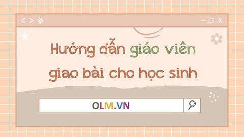 Hướng dẫn giáo viên giao bài cho học sinh- OLM.VN [Cực đơn giản]