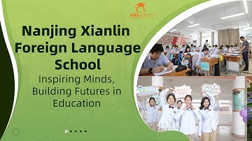 Nanjing Xianlin Foreign Language School (NFLSXL): Inspiring Minds, Building Futures in Education