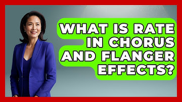 What Is Rate In Chorus And Flanger Effects? - Music Producer Mastery