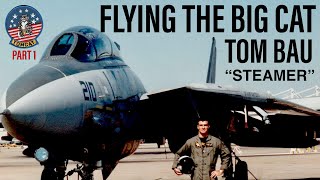 Flying the Big Cat Interview | Tom “Steamer” Bau (Part 1)