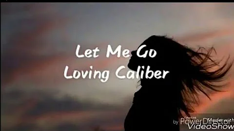 Let Me Go - Loving Caliber [ Lyrics / Lyric Video ]