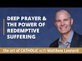 Deep Prayer &amp; the Power of Redemptive Suffering