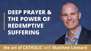 Deep Prayer &amp; the Power of Redemptive Suffering