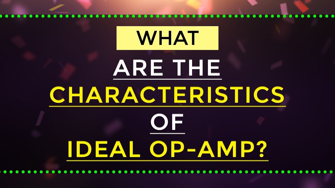 characteristics มีอะไรบ้าง  Update New  What are the Characteristics of ideal Op-Amp | EDC | Electrical Engineering