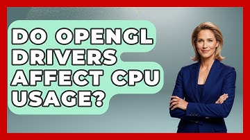 Do OpenGL Drivers Affect CPU Usage? - The Hardware Hub