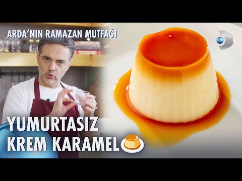 Yumurtasız Krem Karamel Tarifi 🍮 Arda'nın Ramazan Mutfağı 121. Bölüm