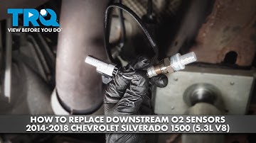 How to Replace Downstream O2 Sensors 2014-2018 Chevrolet Silverado 1500 (5.3L V8)