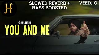 Shubh - You and Me (Official Audio) SLOWED AND REVERB + BASS BOOSTED
