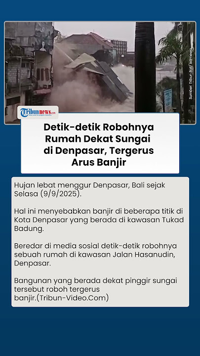 Sebuah Rumah di Kawasan Tukad Badung Denpasar Roboh Tergerus Banjir, Air Sungai Meluap