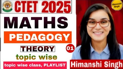 CLASS-01 || CTET 2025 || MATHS PEDAGOGY THEORY CLASS BY HIMANSHI SINGH