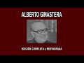 ALBERTO GINASTERA A FONDO - EDICIÓN COMPLETA y RESTAURADA