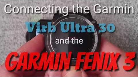 Garmin Virb Ultra 30 & Fenix 3 : Connecting Both Devices