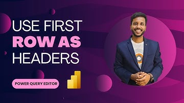 Power Query Editor : Use First Row as Headers