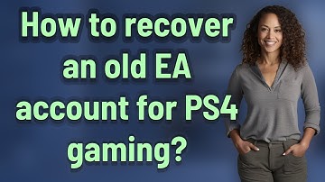 How to recover an old EA account for PS4 gaming?