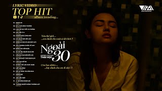 Ngoài 30 - Em Là Kẻ Đáng Thương - Làm Vậy Em Thấy Vui Không... | Tuyển Chọn Nhạc Trẻ HOT Nhất 2023