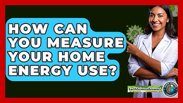 How Can You Measure Your Home Energy Use? - Earth Science Answers