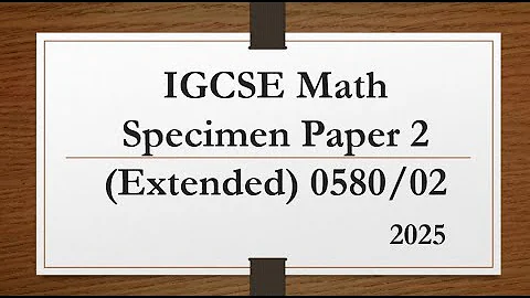 IGCSE Mathematics Specimen Paper 2 (Extended) 0580/02 From 2025