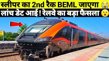 BEML SLEEPER VANDE BHARAT 2nd RAKE  LAUNCH & 1st RAKE MODIFICATION UPDATE 