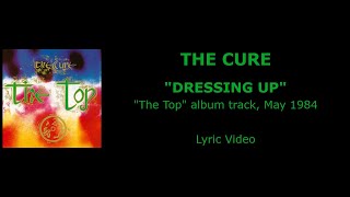 THE CURE “Dressing Up” — album track, 1984 (Lyric Video)