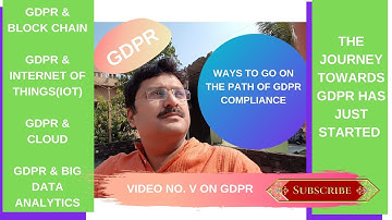 GDPR & BLOCKCHAIN | IOT, DATA ANALYTICS, CLOUD,(2019 | Whether we are ready to comply GDPR) Part - V