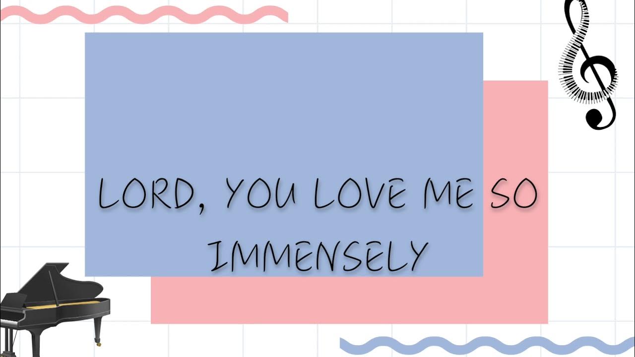 Lord You Love Me So Immensely YouTube lord-you-love-me-so-immensely-youtube