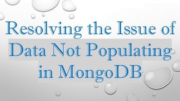 Resolving the Issue of Data Not Populating in MongoDB