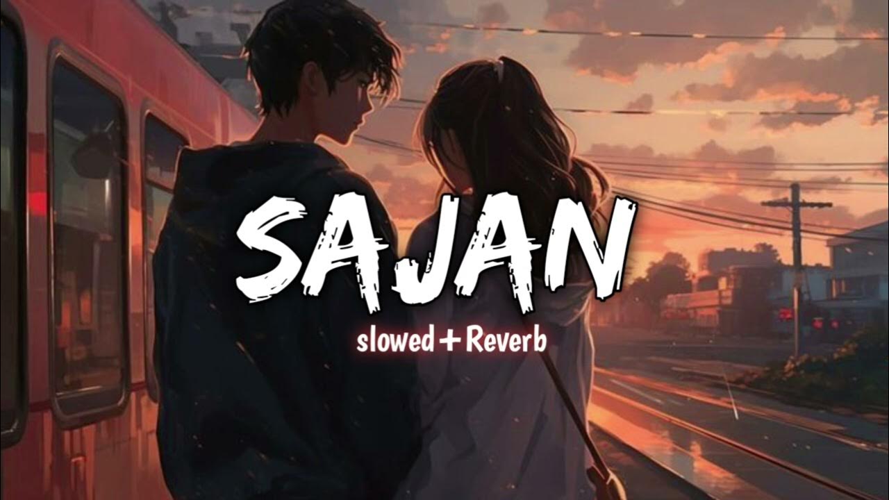 Sajna (Slowed + Reverb) | Darshan Raval, Aditya Gadhvi, Hansika Pareek | #lofi Sajna (Slowed + Reverb) | Darshan Raval, Aditya Gadhvi, Hansika Pareek | #lofi
