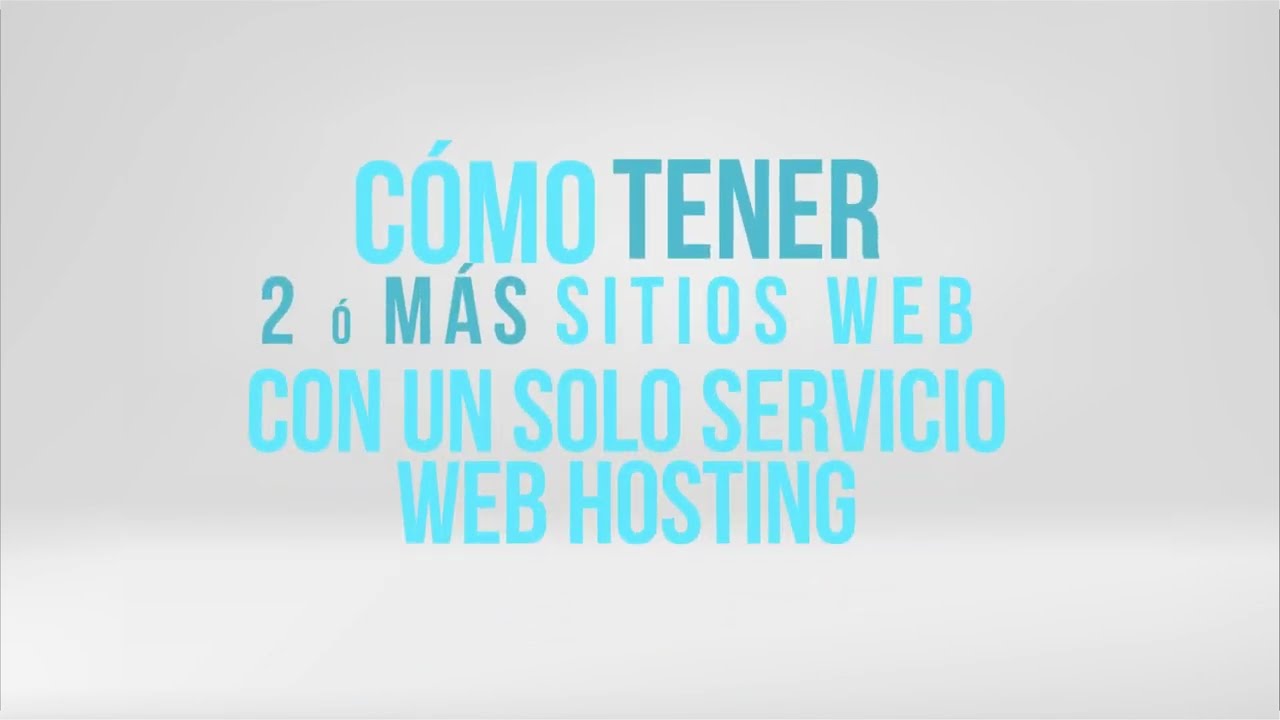 CÓMO TENER 2 O MÁS SITIOS WEB ADICIONALES CON UN SOLO SERVICIO WEB HOSTING