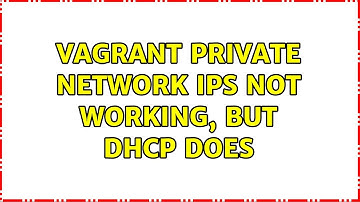 Vagrant Private Network IPs not working, but DHCP does (2 Solutions!!)