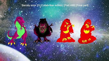 Updated thumbnails for barney error 15 [Collabrition edition] Part 48A to 48B