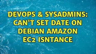 DevOps & SysAdmins: Can't set date on Debian Amazon EC2 isntance (2 Solutions!!) Information